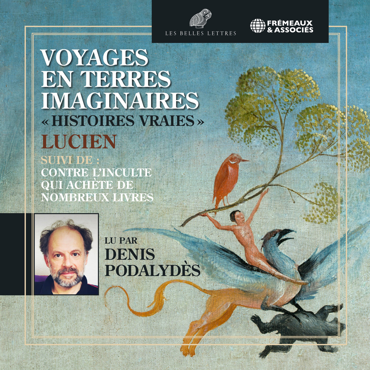 Voyages en terres imaginaires. "Histoires vraies" suivi de "Contre l’inculte qui achète de nombreux livres"