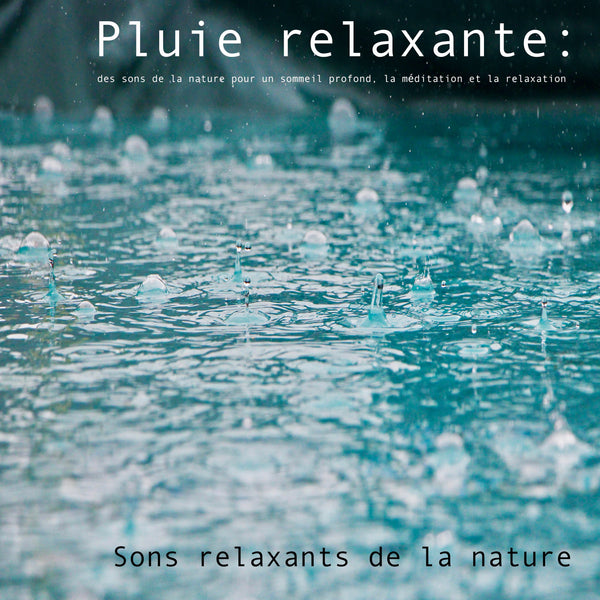 Pluie relaxante : des sons de la nature pour un sommeil profond, la méditation et la relaxation