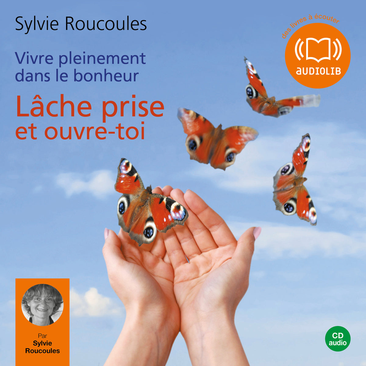 Vivre pleinement dans le bonheur : Lâche prise et ouvre toi