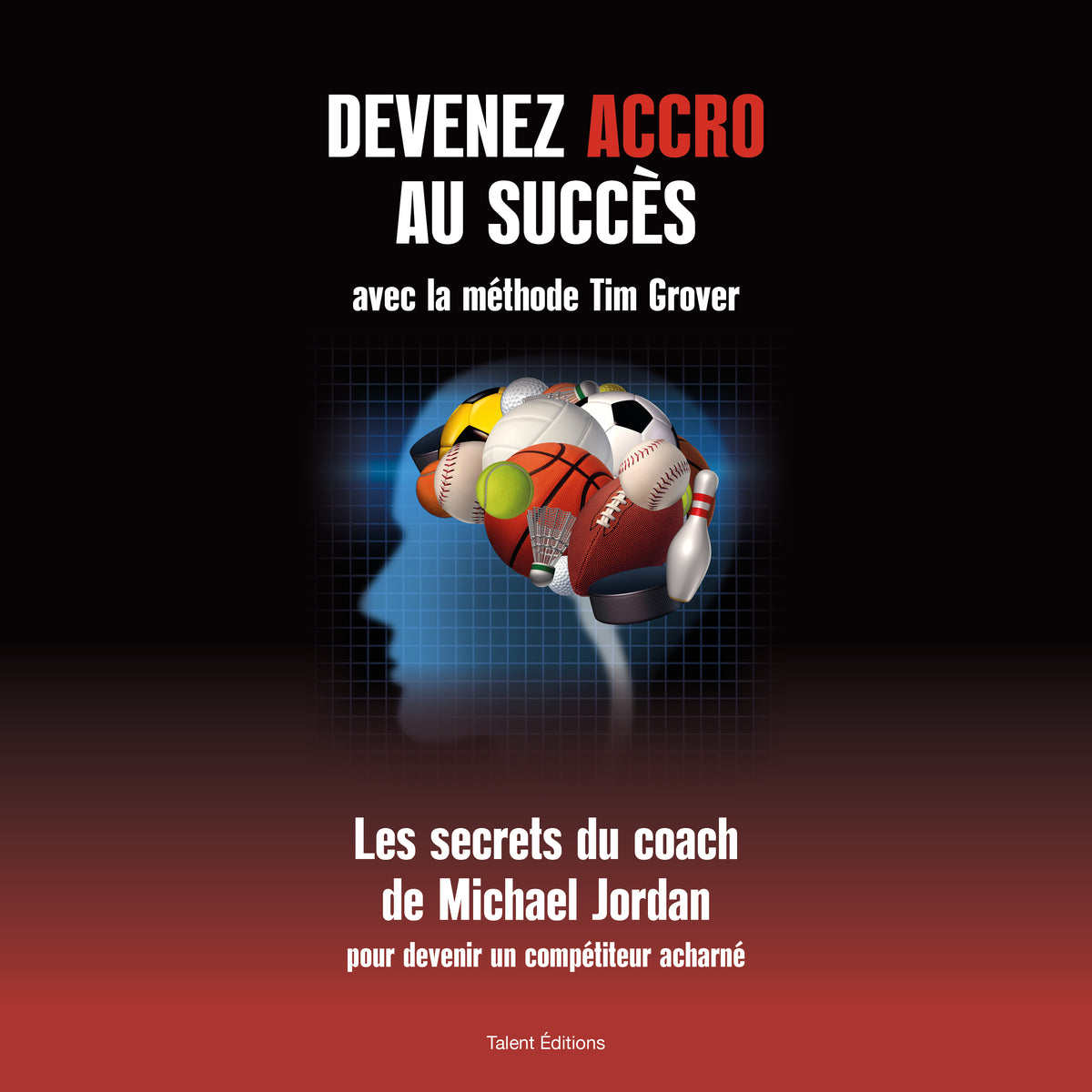Devenez accro au succès avec la méthode Tim Grover