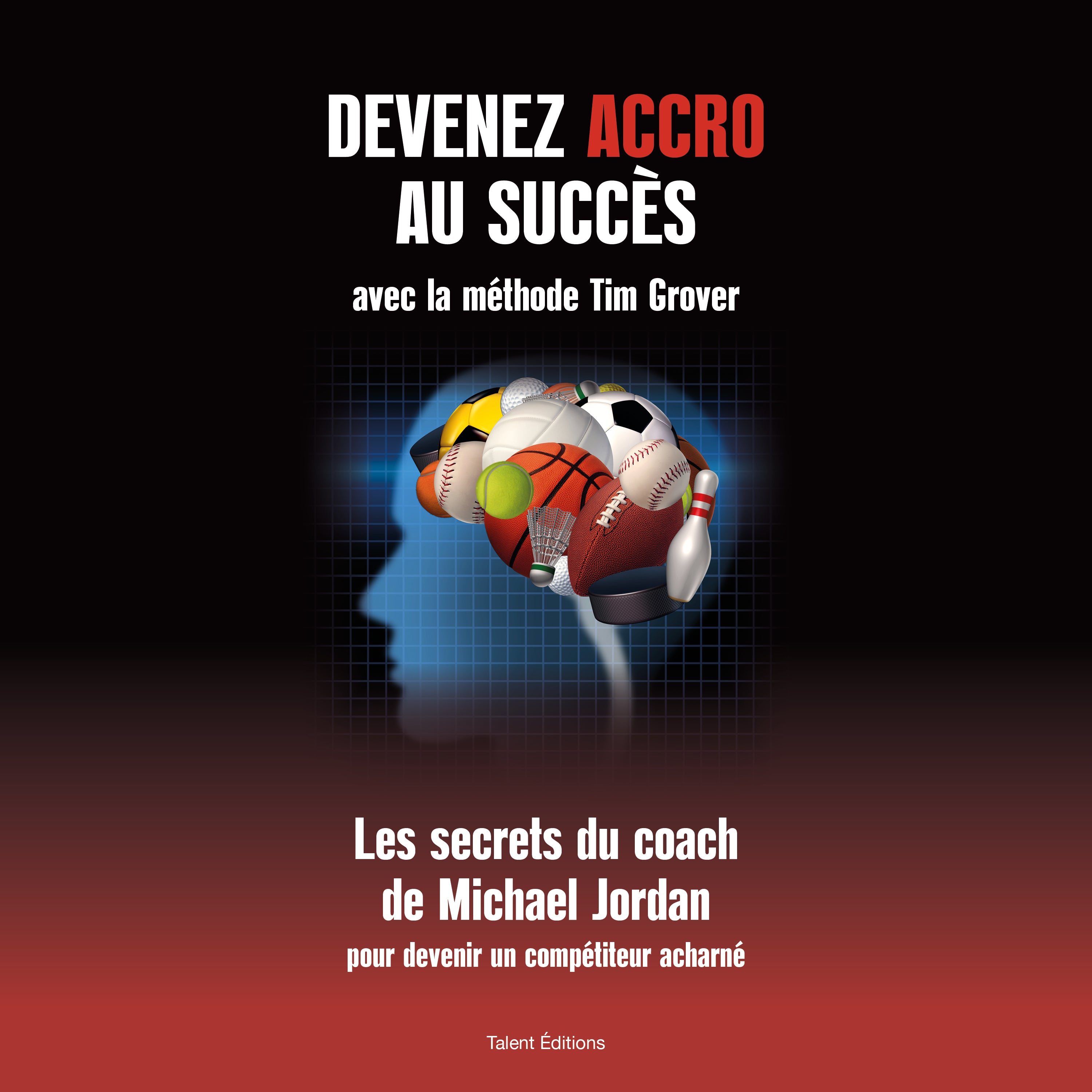 Devenez accro au succès avec la méthode Tim Grover