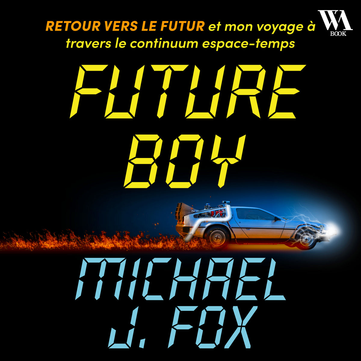 Future Boy : Retour vers le futur et mon voyage à travers le continuum espace-temps