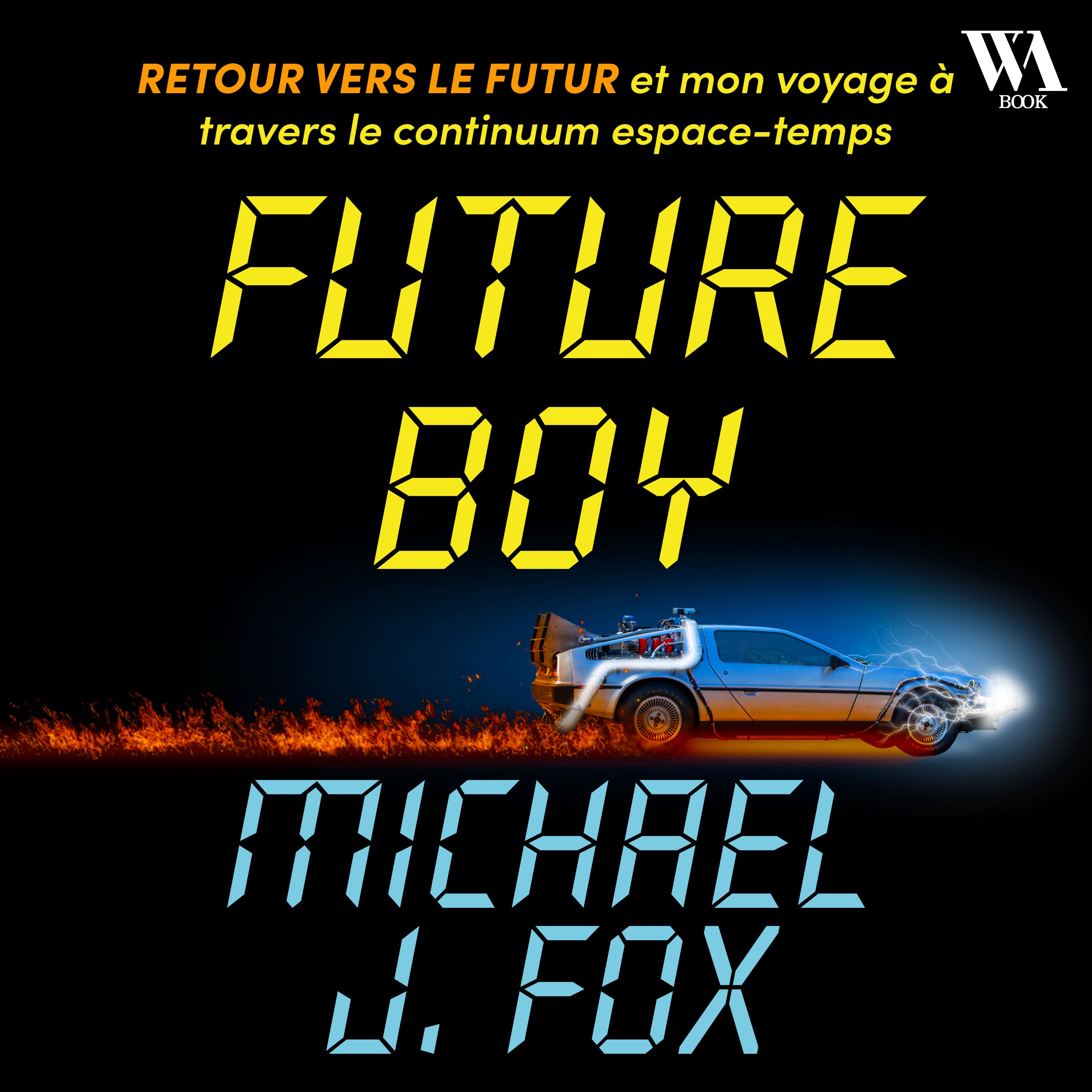 Future Boy : Retour vers le futur et mon voyage à travers le continuum espace-temps