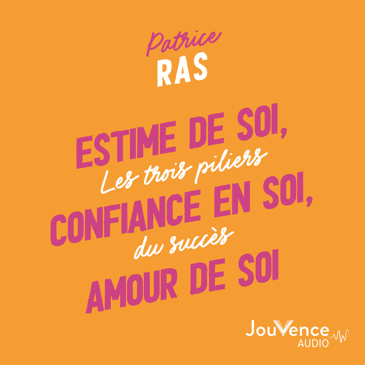 Estime de soi, confiance en soi, amour de soi
