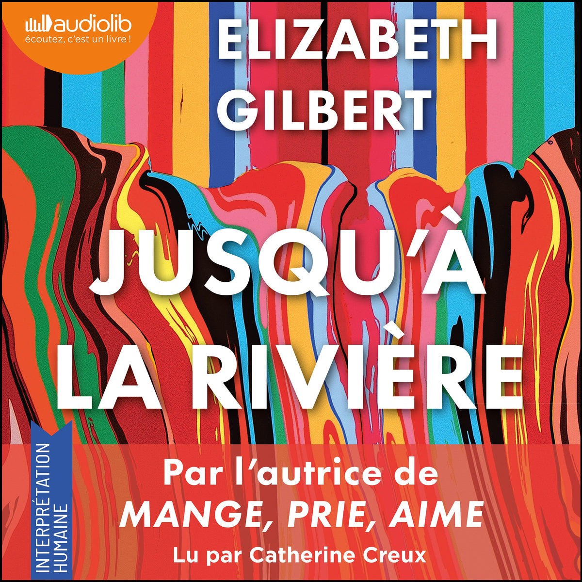 Jusqu'à la rivière - par l'autrice de Mange, prie, aime