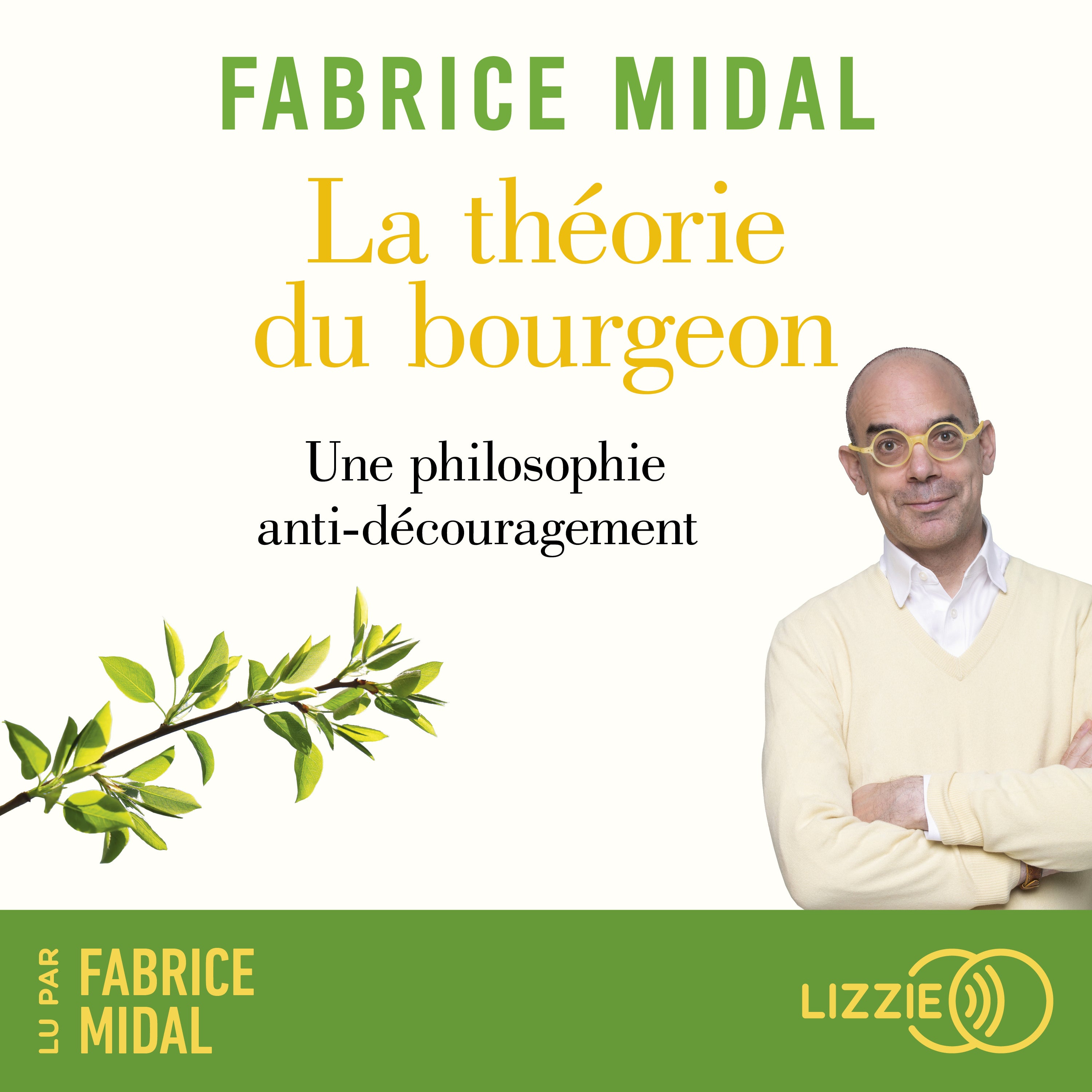 La théorie du bourgeon - Une philosophie anti-découragement - Par l'auteur du best-seller « Foutez-vous la paix ! »