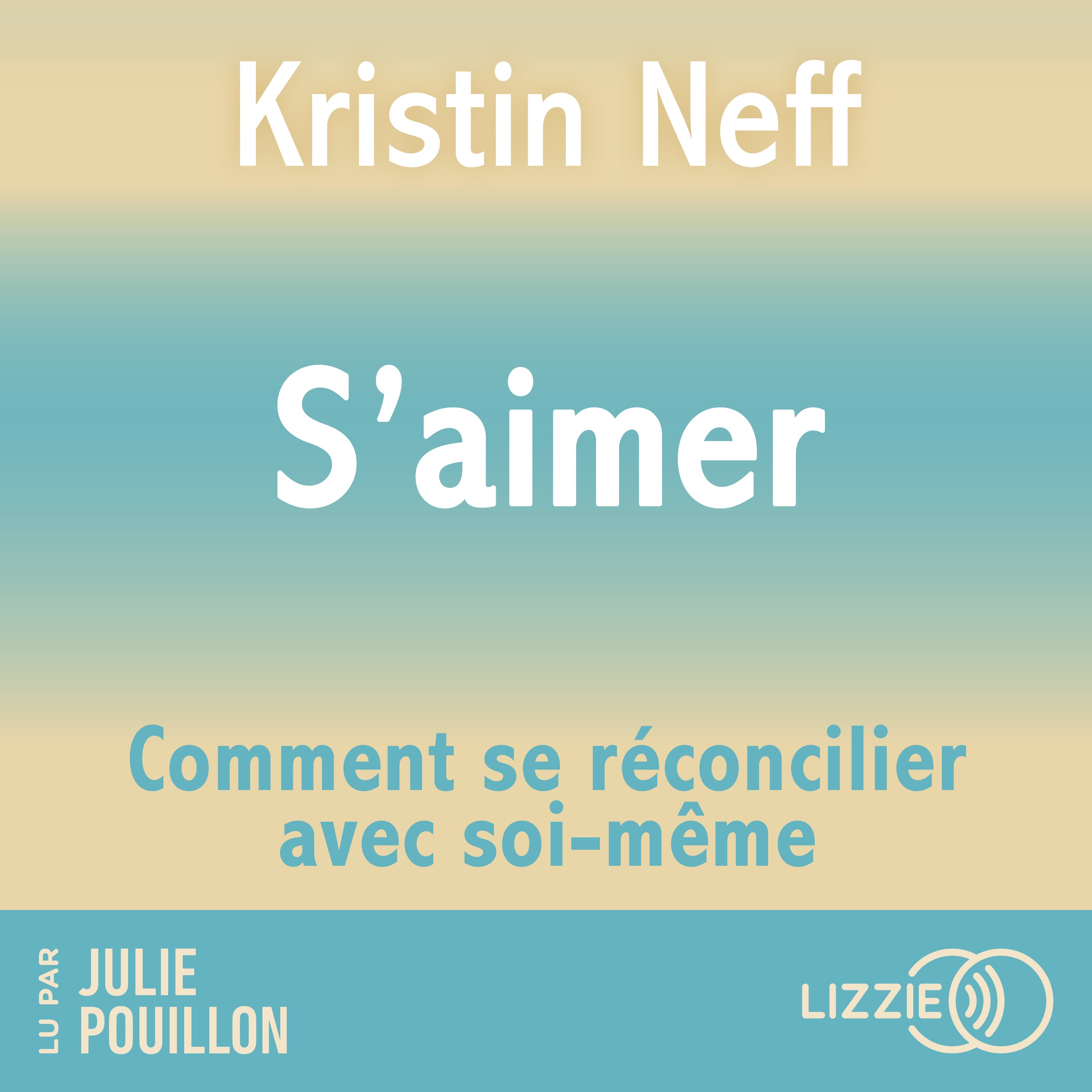 S'aimer - Comment se réconcilier avec soi- même