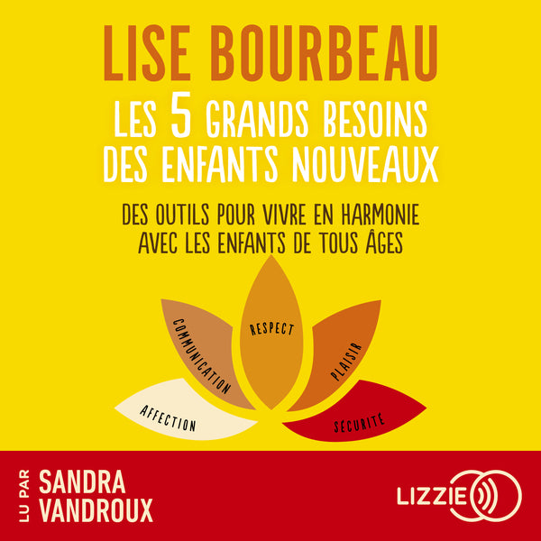 Les 5 grands besoins des enfants nouveaux - Des outils pour vivre en harmonie avec les enfants de tous âges