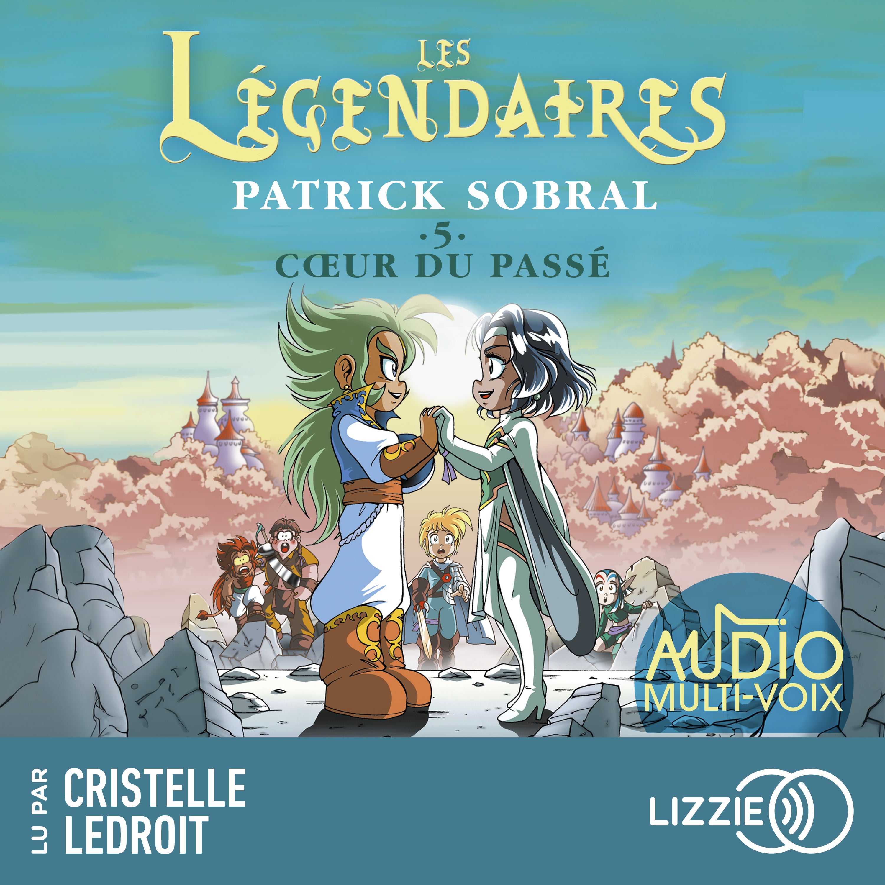Les Légendaires - Coeur du passé - Tome 5