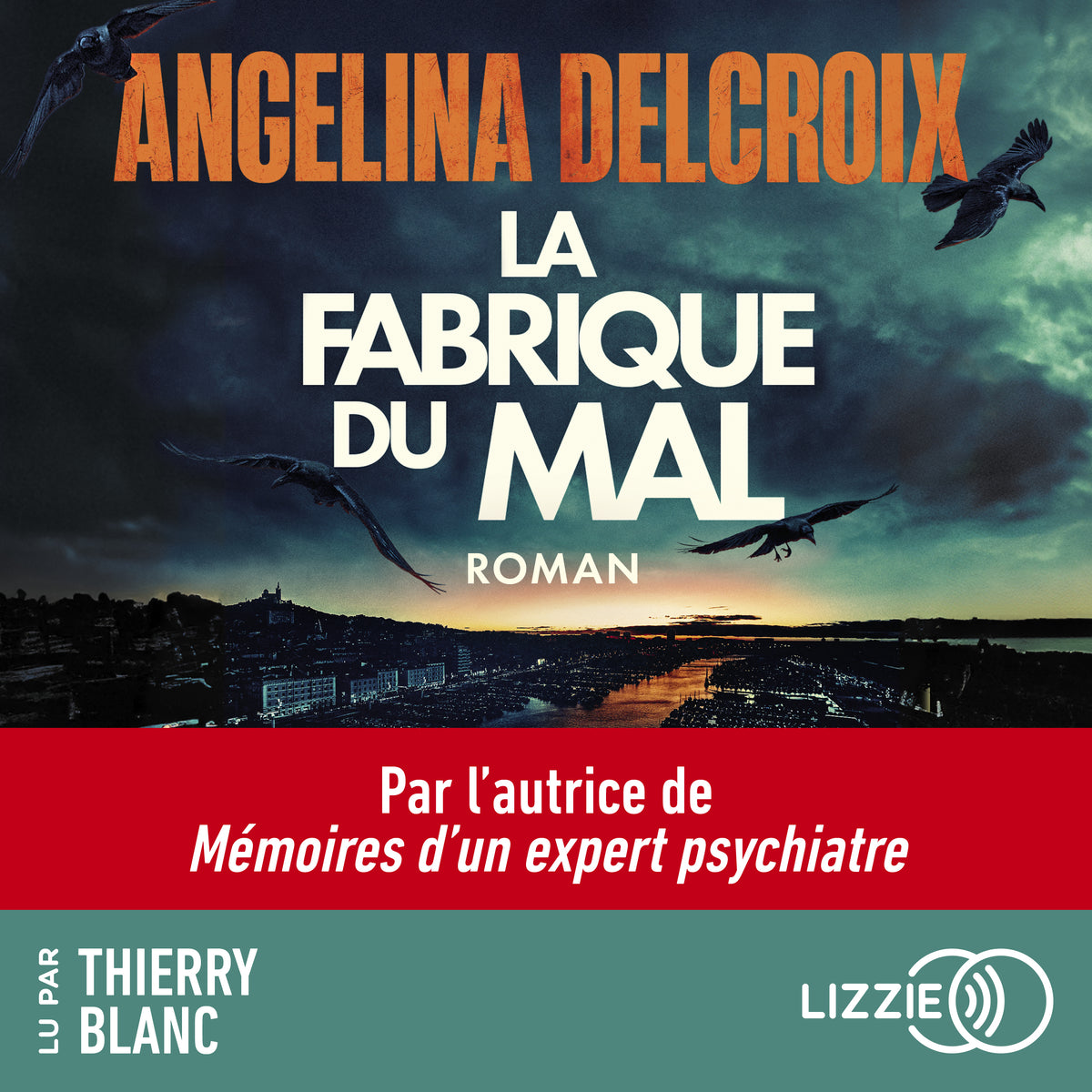 La fabrique du mal - Le nouveau roman policier événement d'Angelina Delcroix, autrice de Mémoires d'un expert psychiatre