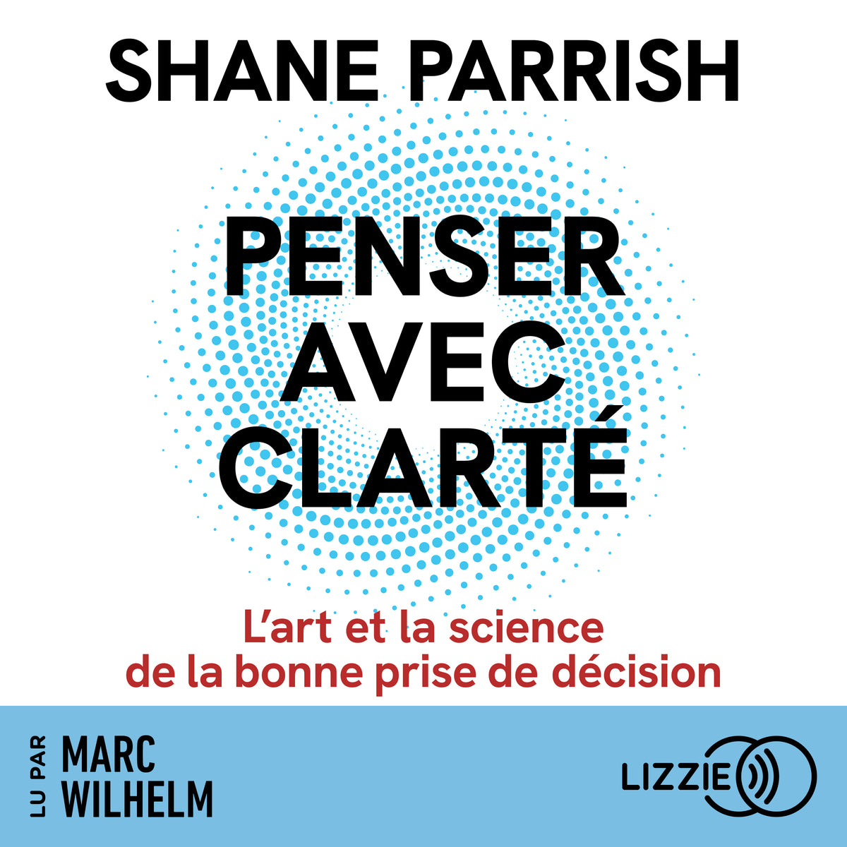 Penser avec clarté - L'art et la science de la bonne prise de décision