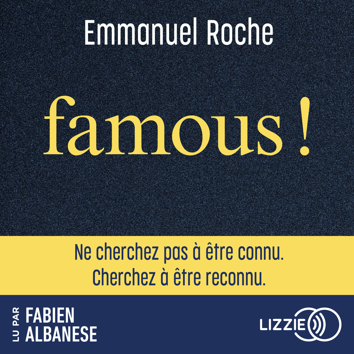 Famous ! - Ne cherchez pas à être connu. Cherchez à être reconnu.