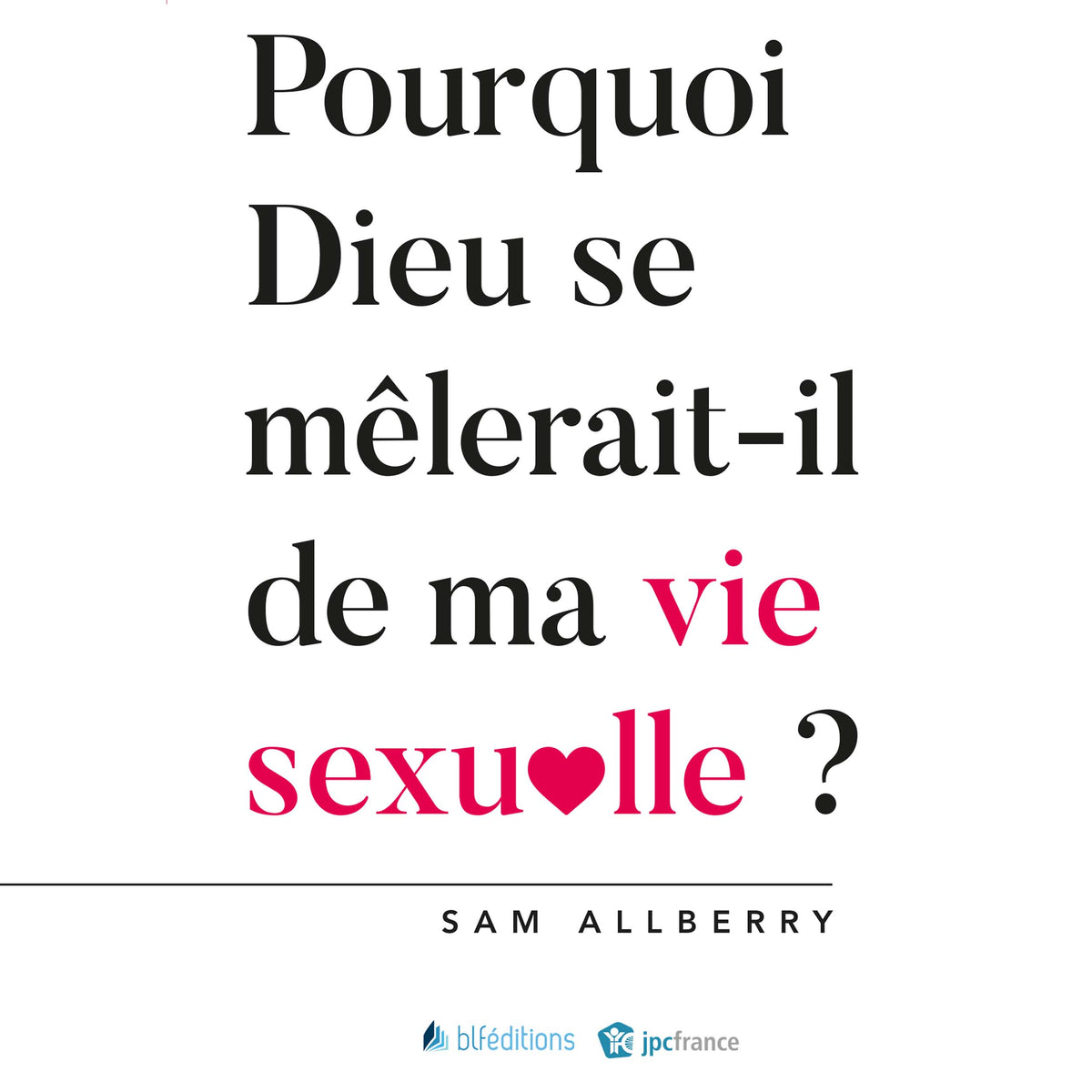 Pourquoi Dieu se mêlerait-il de ma vie sexuelle?