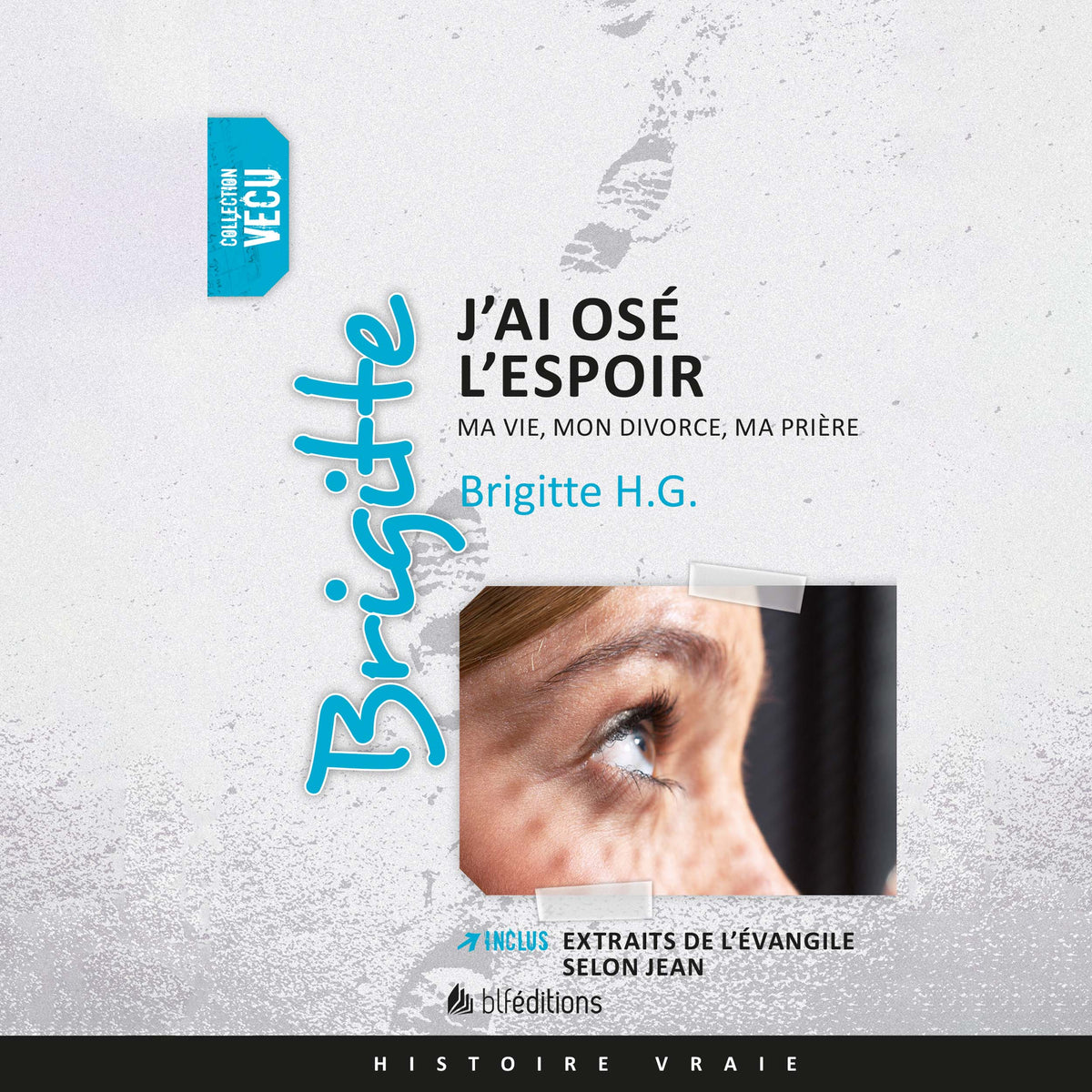 Brigitte, j'ai osé l'espoir : ma vie, mon divorce, ma prière