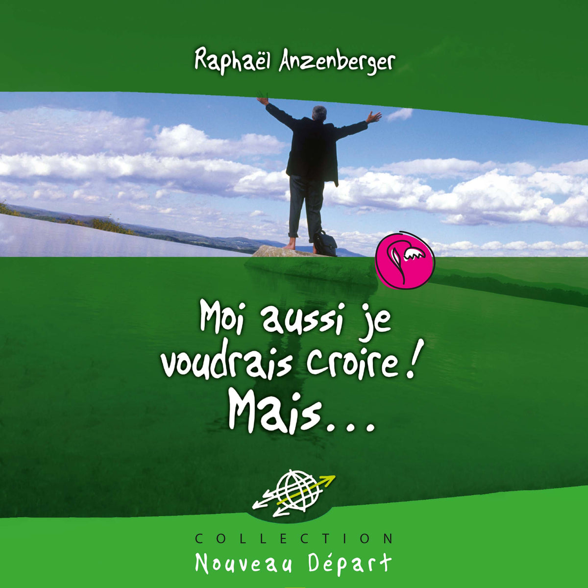 Moi aussi je voudrais croire! Mais…
