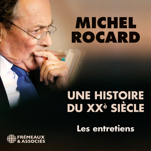 Michel Rocard, une histoire du XXe siècle