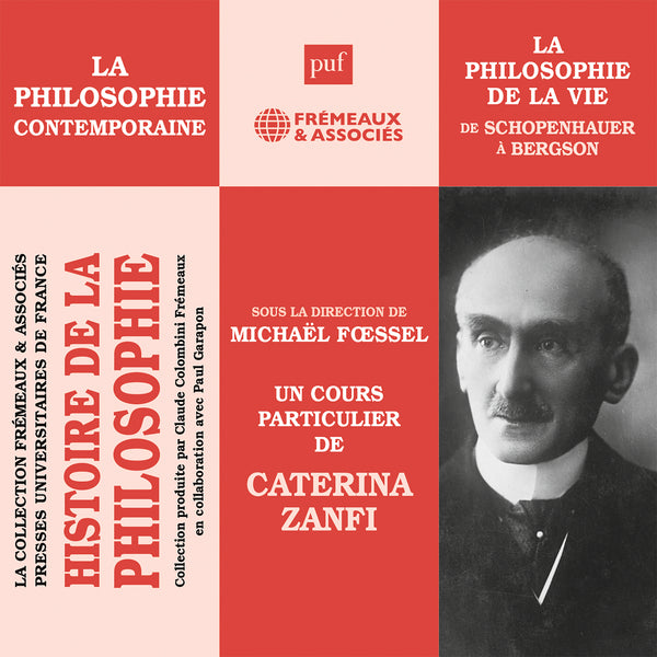 Histoire de la Philosophie. La philosophie contemporaine : De Schopenhauer à Bergson, la philosophie de la vie