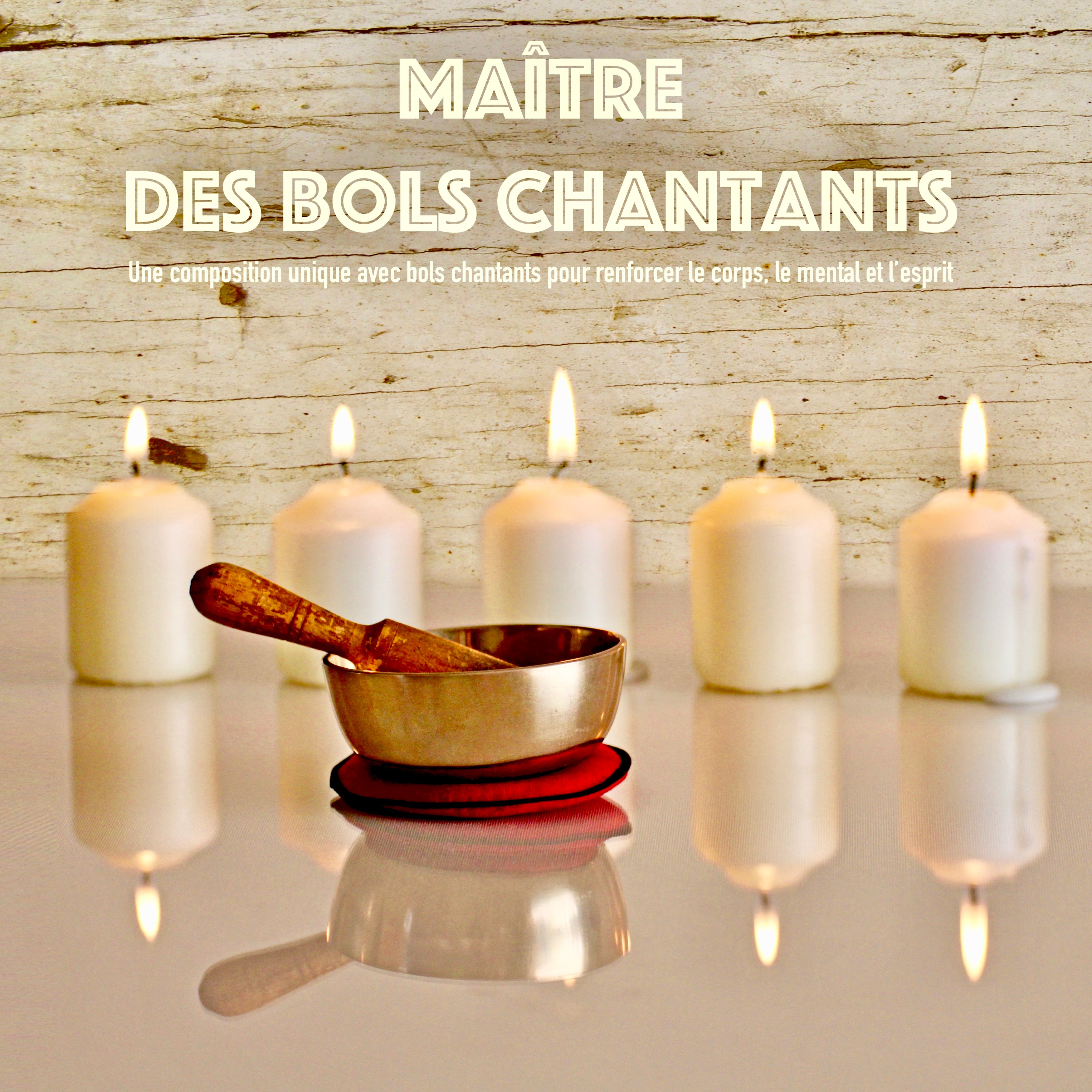 Maître des bols chantants: Une composition unique avec bols chantants pour renforcer le corps, le mental et l'esprit