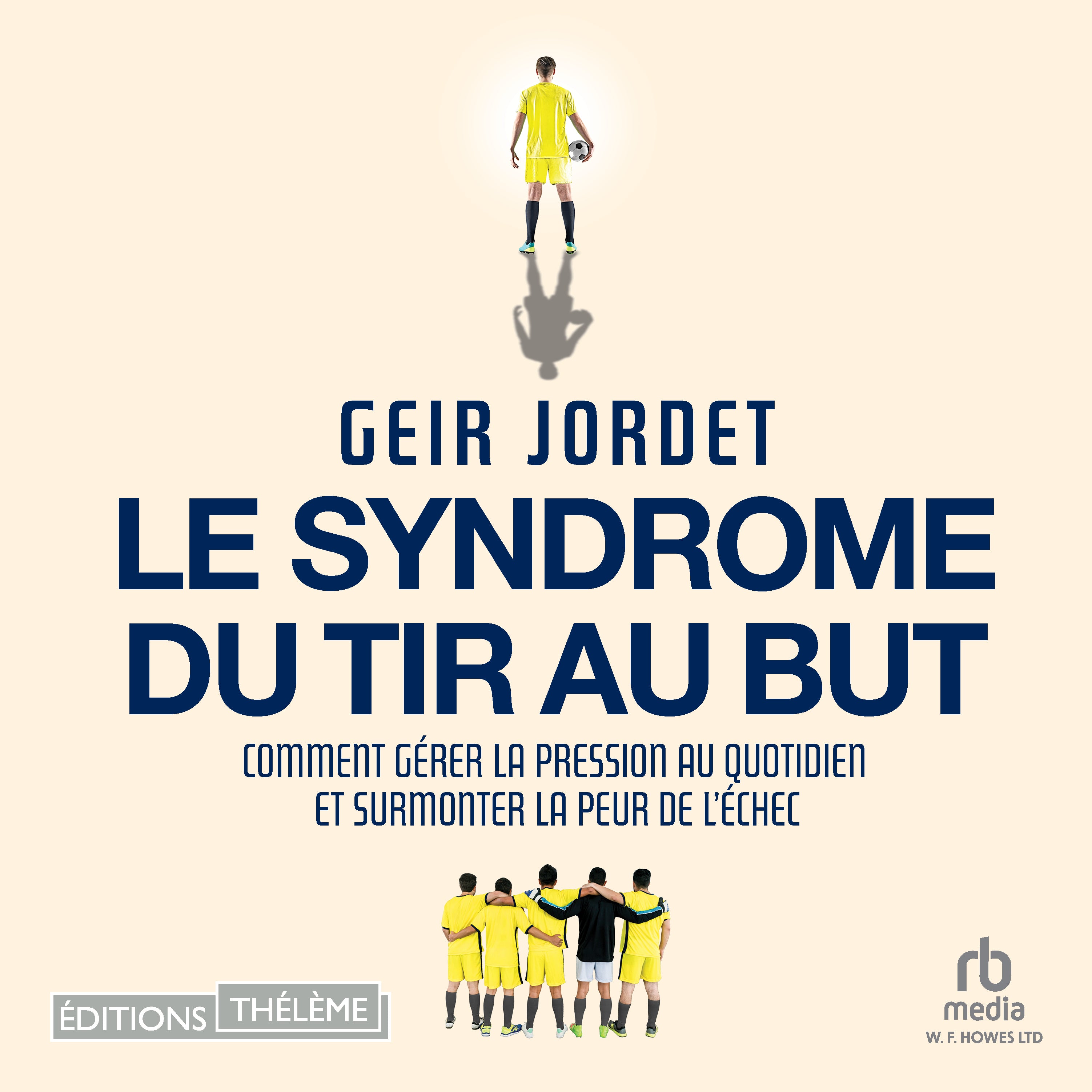 Le syndrome du tir au but: Du terrain de foot à la vie quotidienne