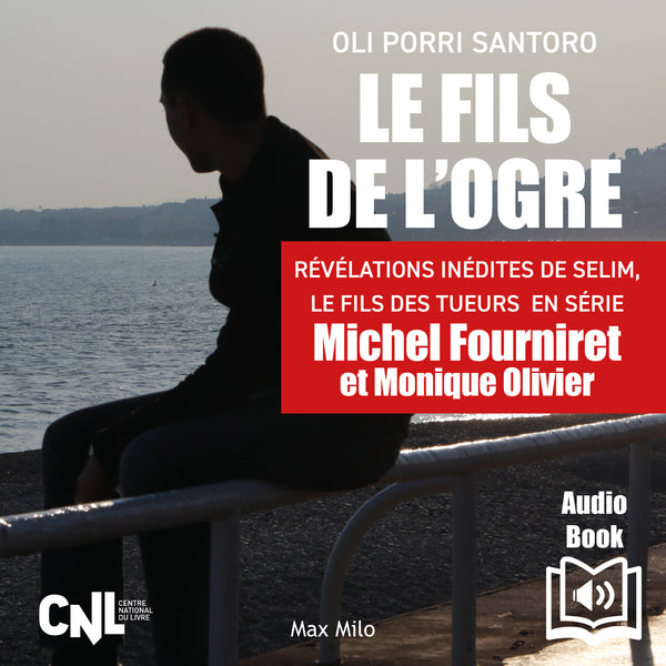 Le fils de l’ogre. Révélations inédites de Selim, Le fils des  tueurs  en série Michel Fourniret et Monique Olivier