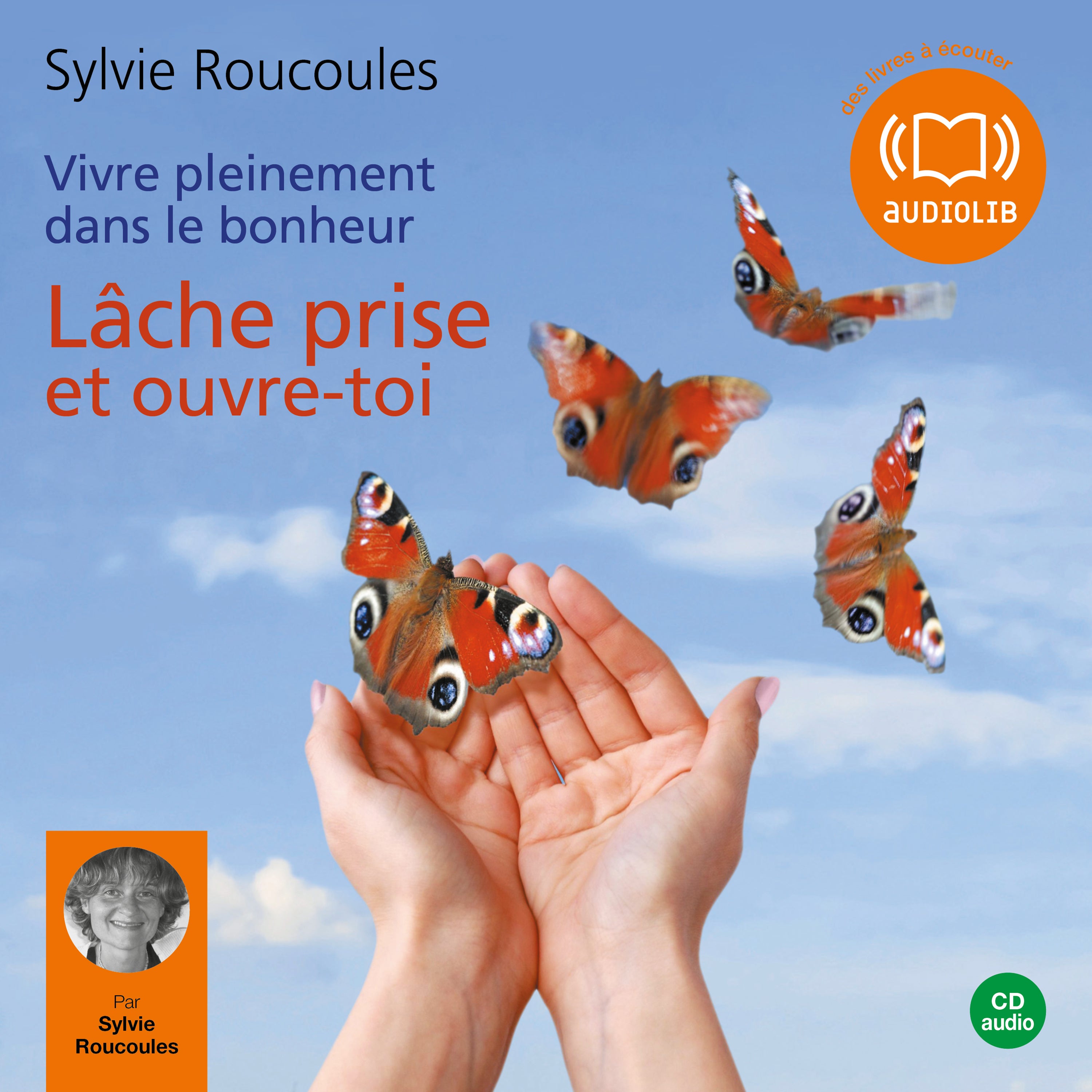 Vivre pleinement dans le bonheur : Lâche prise et ouvre toi