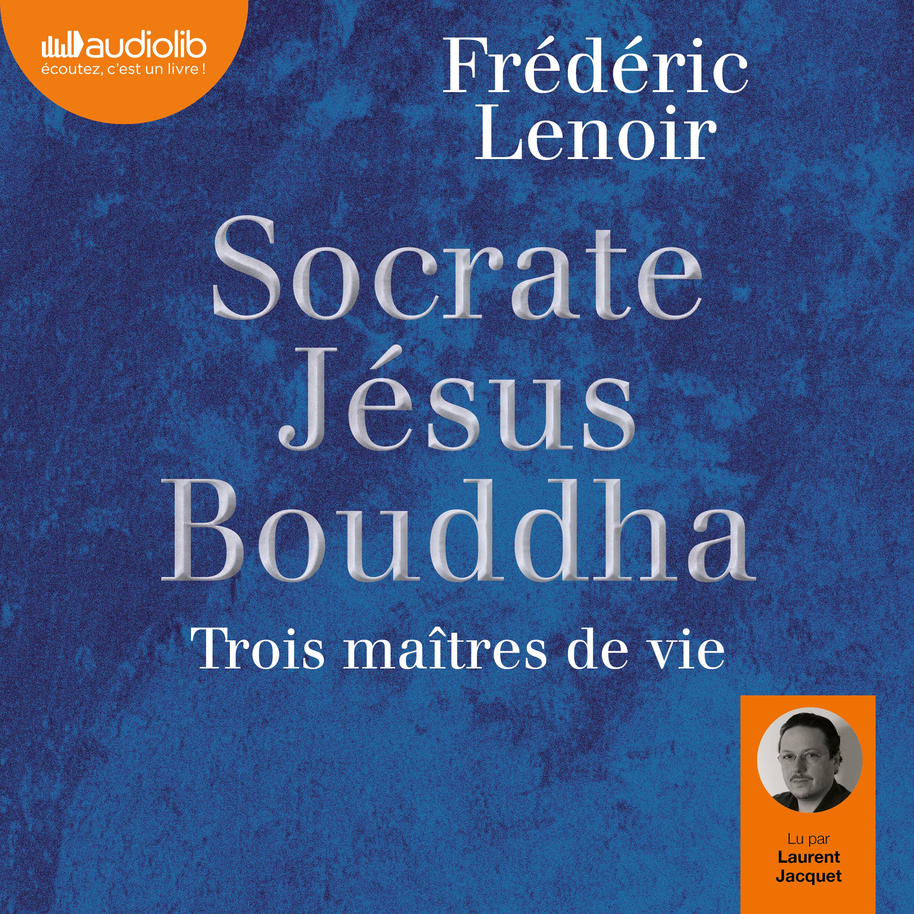 Socrate, Jésus, Bouddha : trois maîtres de vie
