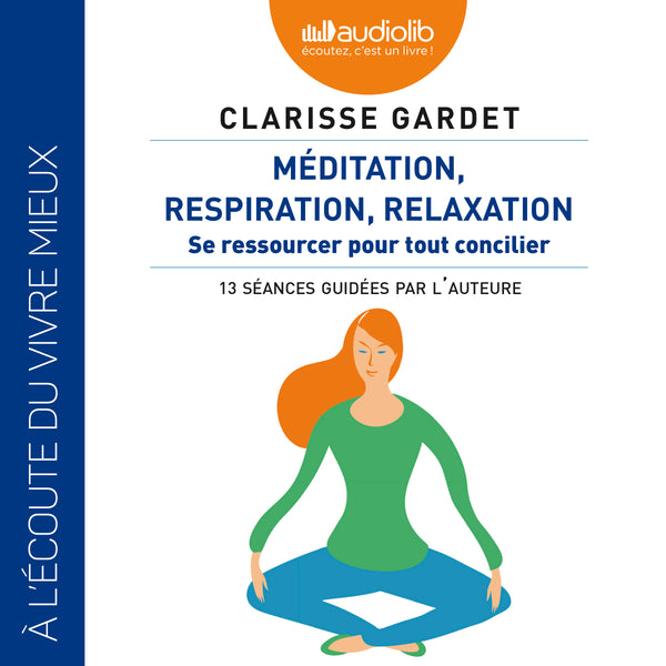 Méditation, respiration, relaxation - Se ressourcer pour tout concilier