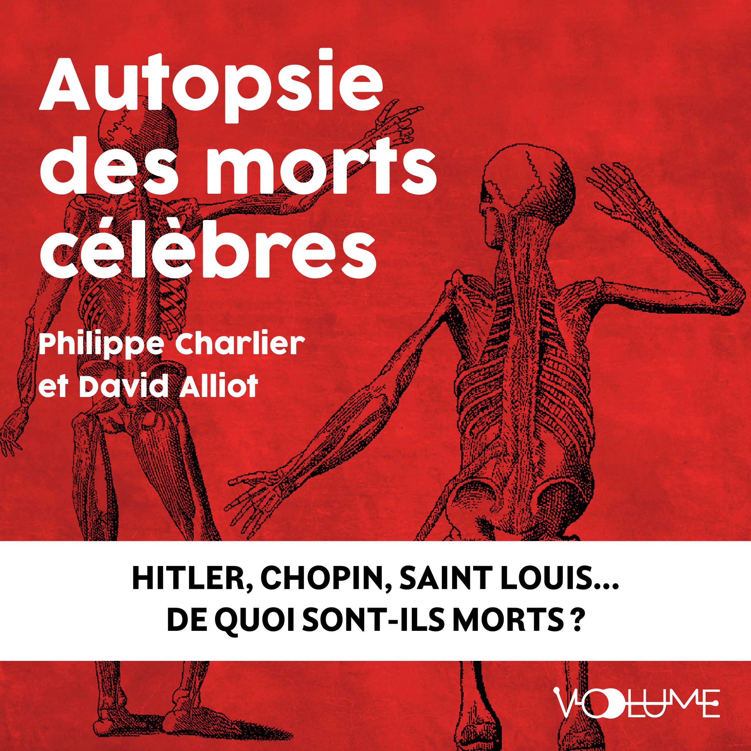 Autopsie des morts célèbres. Hitler, Chopin, Saint Louis. De quoi sont-ils morts ?