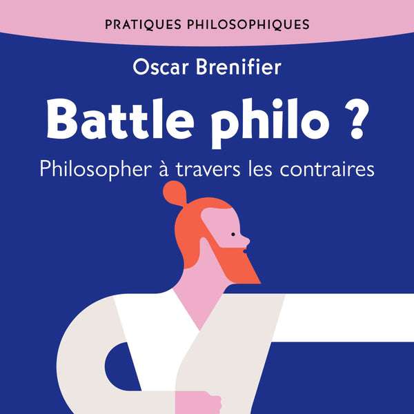 Battle philo ? Philosopher à travers les contraires