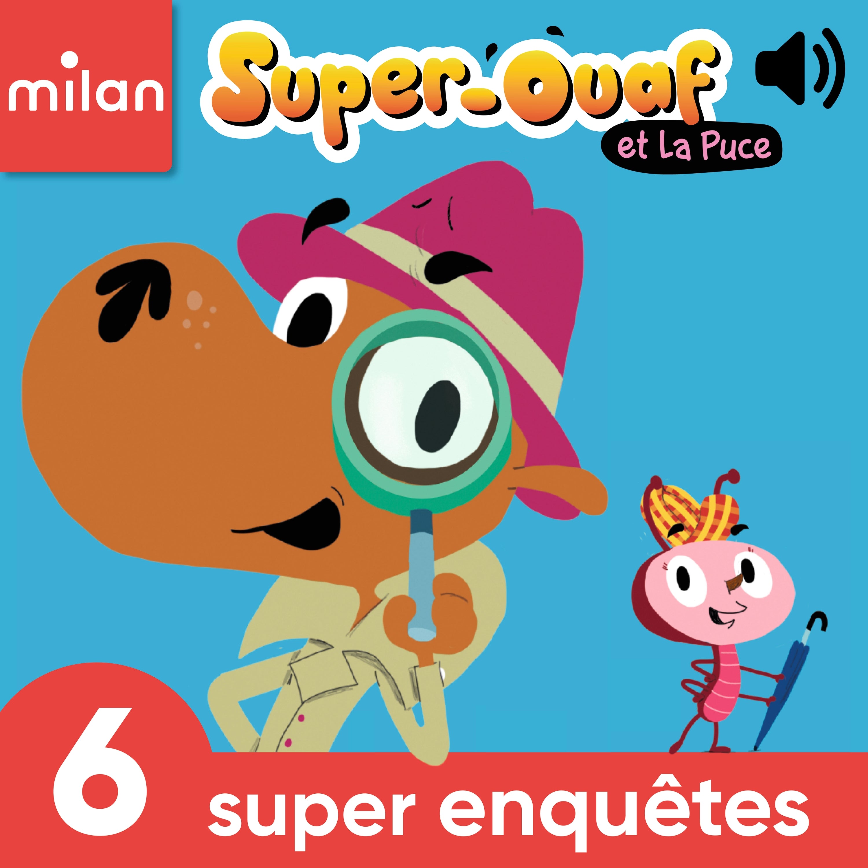 Super-Ouaf et La Puce - 6 super enquêtes
