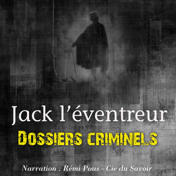 Dossiers Criminels : Jack L'Eventreur