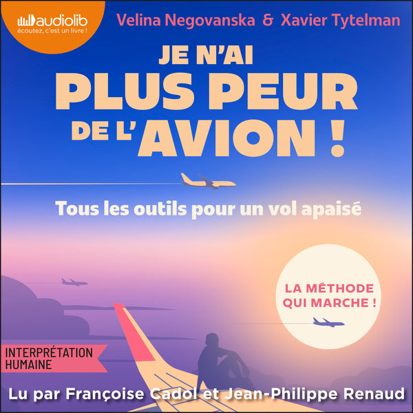 Je n'ai plus peur de l'avion ! : Tous les outils pour un vol tranquille