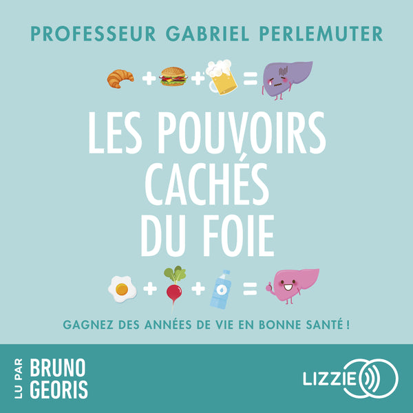 Les pouvoirs cachés du foie