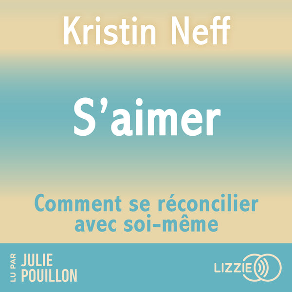 S'aimer - Comment se réconcilier avec soi- même