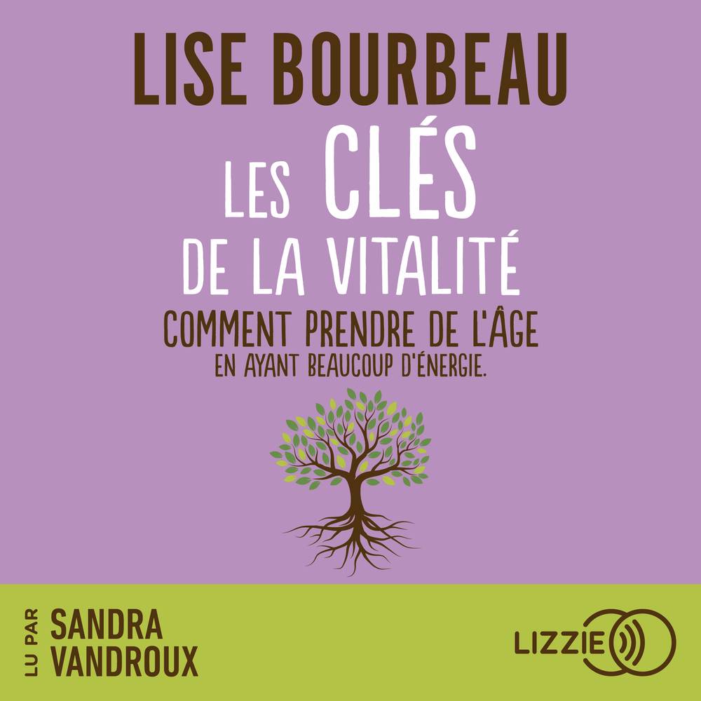 Les Clés de la vitalité - Comment prendre de l'âge tout en ayant beaucoup d'énergie ?