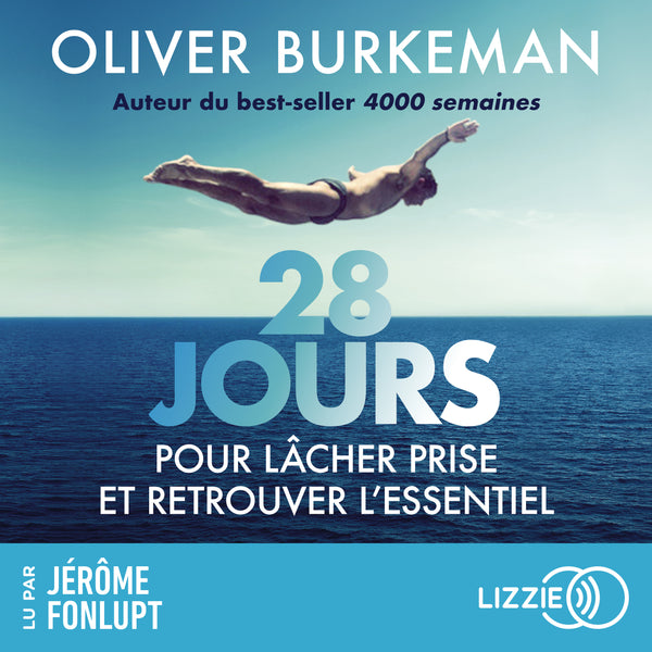 28 JOURS pour lâcher prise et retrouver l'essentiel - Par l'auteur de 4000 semaines