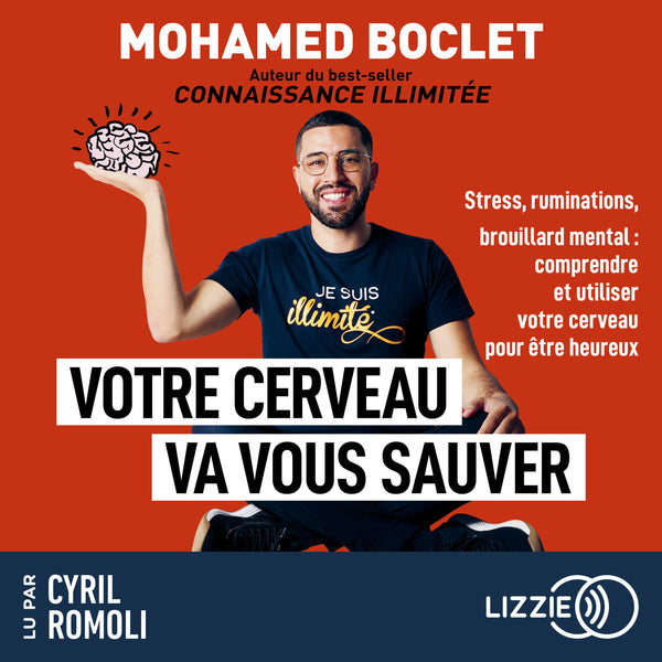Votre cerveau va vous sauver - Stress, ruminations, brouillard mental : comprendre et utiliser votre cerveau pour aller mieux