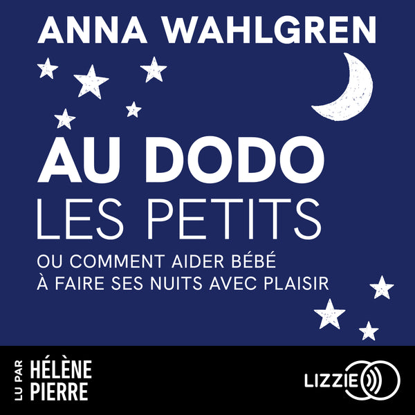 Au dodo les petits - ou Comment aider bébé à faire ses nuits avec plaisir