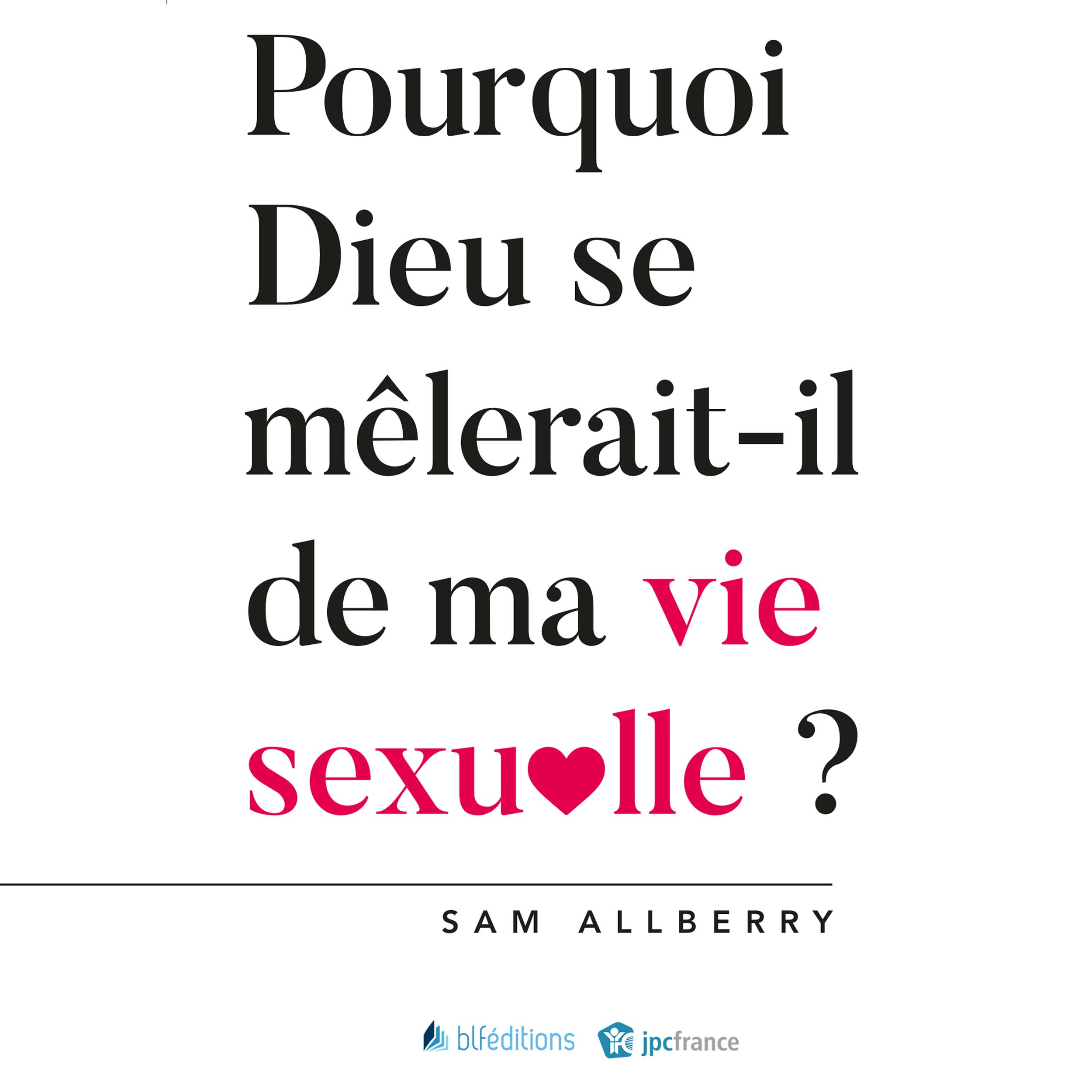 Pourquoi Dieu se mêlerait-il de ma vie sexuelle?